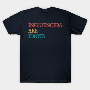 Influencers-Are-Idiots T-Shirt